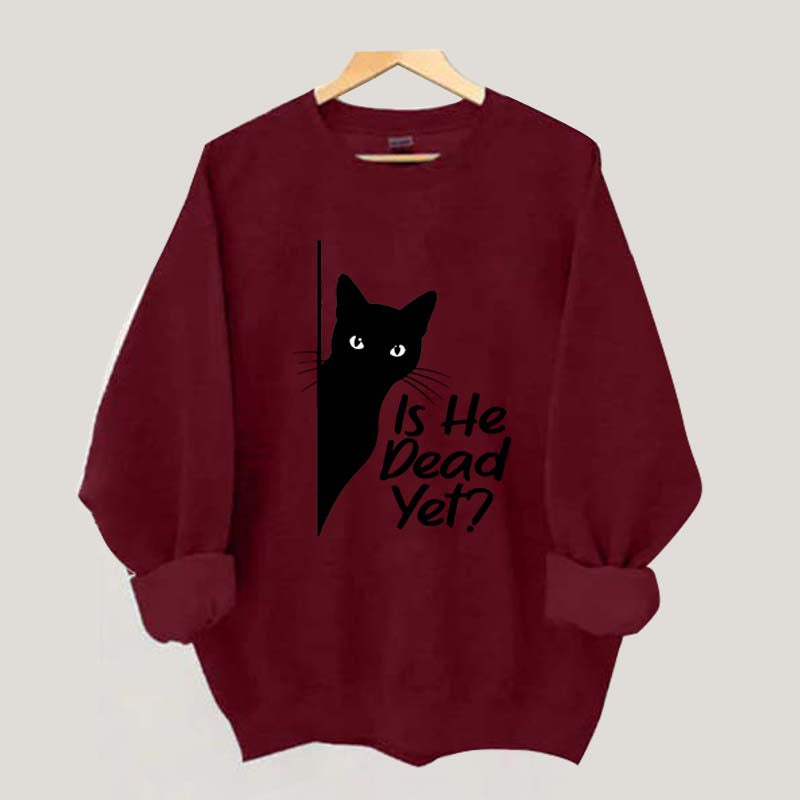 Is He Dead Yet Black Cat Funny Sweatshirt