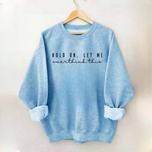 Hold On Let Me Overthink This Mental Health Sweatshirt