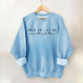 Hold On Let Me Overthink This Mental Health Sweatshirt