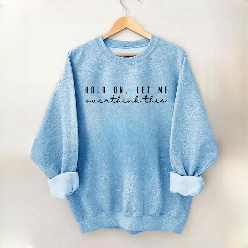 Hold On Let Me Overthink This Mental Health Sweatshirt