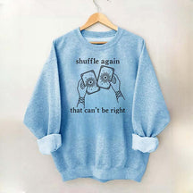 Shuffle Again That Can't Be Right Sweatshirt