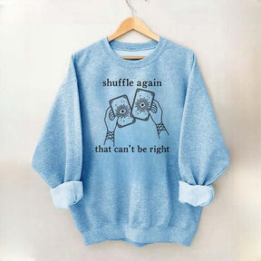 Shuffle Again That Can't Be Right Sweatshirt