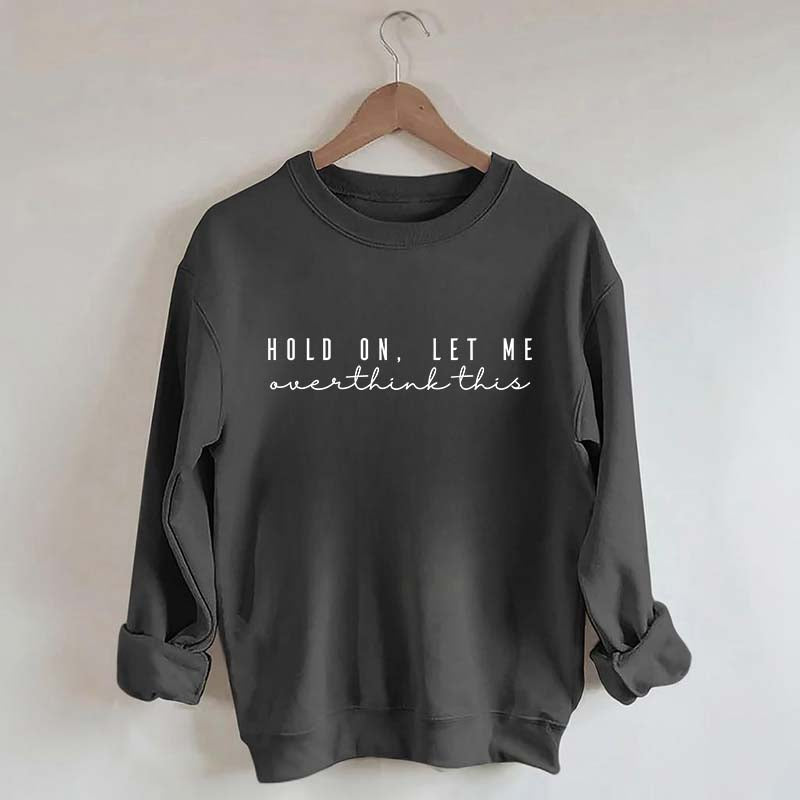Hold On Let Me Overthink This Mental Health Sweatshirt