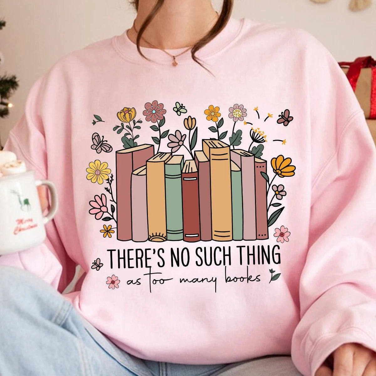 There Is No Such Thing Flowers for Book Lovers Sweatshirt