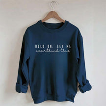 Hold On Let Me Overthink This Mental Health Sweatshirt