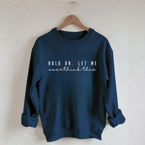 Hold On Let Me Overthink This Mental Health Sweatshirt