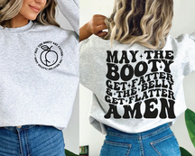 "May The Booty Get Fatter And The Belly Get Flatter Amen" Sweatshirts