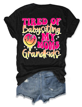 Tired Of Babysitting My Moms Grandkids T-shirt