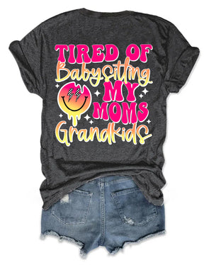 Tired Of Babysitting My Moms Grandkids T-shirt