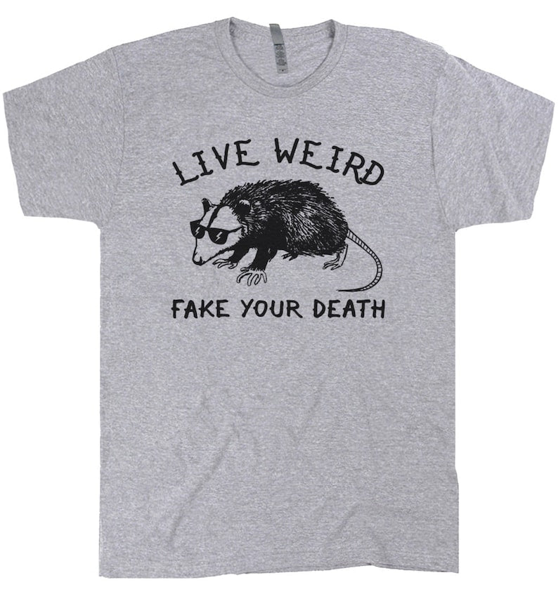 Live Weird Fake Your Death Possum T Shirt Funny Animal Shirt