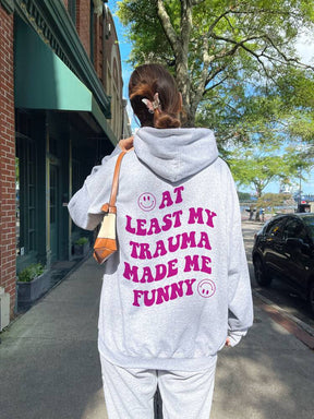 At least my trauma makes me funny hoodie