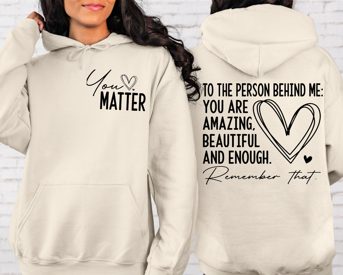 You Matter Front And Back Sweatshirt or Inspirational Hoodie