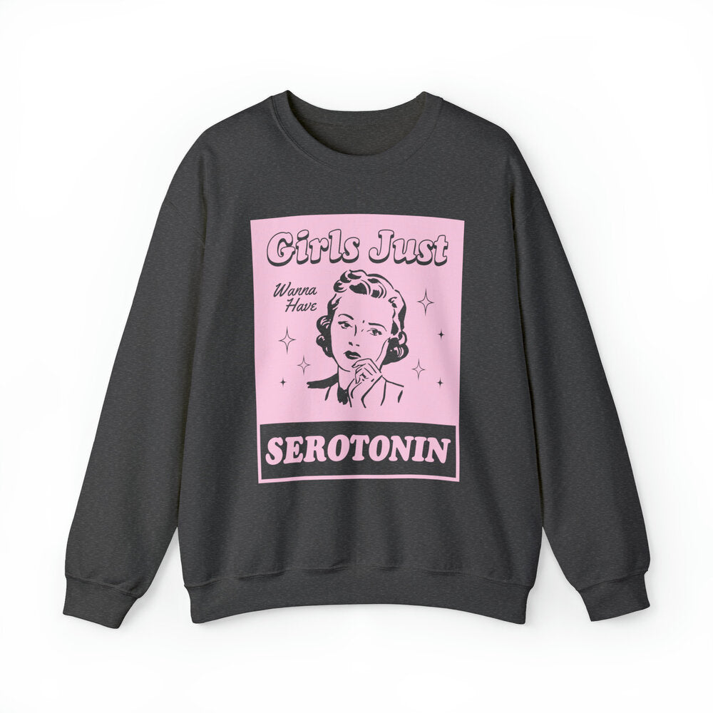 Girls Just Want Serotonin Sweatshirts